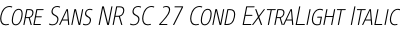 Core Sans NR SC 27 Cond ExtraLight Italic
